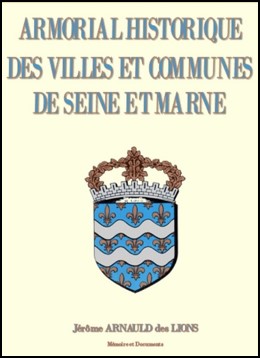 INEDIT !! ARMORIAL HISTORIQUE DES VILLES ET COMMUNES DE SEINE ET MARNE