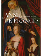 ANNE DE FRANCE - ART ET POUVOIR EN 1500