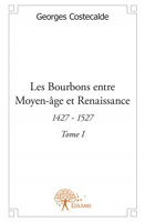 LES BOURBONS ENTRE MOYEN AGE ET RENAISSANCE,