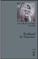 FERDINAND DE SAUSSURE, UNE VIE EN LETTRES,