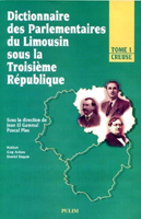 DICTIONNAIRE DES PARLEMENTAIRES DU LIMOUSIN SOUS LA TROISIEME REPUBLIQUE