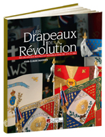 LES DRAPAUX DE LA REVOLUTION, 800 DRAPEAUX ROYAUX ET REPUBLICAINS