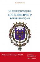 LA DESCENDANCE DE LOUIS PHILIPPE Ier, ROI DES FRANCAIS, NOUVELLE EDITION