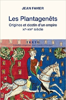 LES PLANTAGENETS - ORIGINE ET DESTIN D'UN EMPIRE