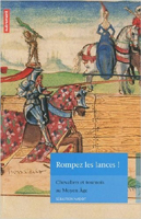 ROMPEZ LES LANCES - CHEVALIERS ET TOURNOIS AU MOYEN AGE