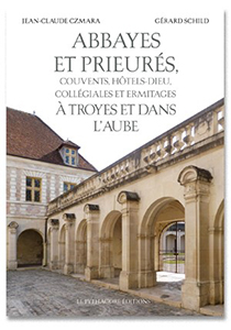 ABBAYES ET PRIEURES, COUVENTS A TROYES ET DANS L'AUBE,