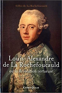 LOUIS ALEXANDRE DE LA ROCHEFOUCAULD OU LA REVOLUTION VERTUEUSE