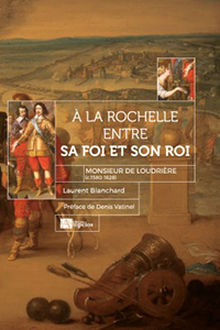 A LA ROCHELLE, ENTRE SA FOI ET SON ROI, MONSIEUR DE LOUDRIERE