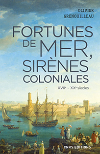 FORTUNES DE MER ET SIRENES COLONIALES, XVII ème - XXème SIECLESes