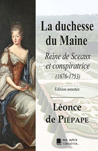 LA DUCHESSE DU MAINE, REINE DE SCEAUX