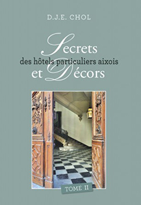SECRETS ET DECORS DES HOTELS PARTICULIERS AIXOIS, TOME II