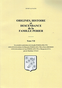 ORIGINES, HISTOIRE ET DESCENDANCE DE LA FAMILLE PERIER, TOME VII