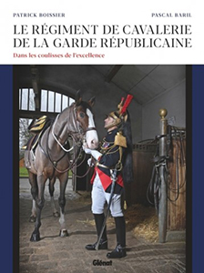 LE REGIMENT DE CAVALERIE DE LA GARDE REPUBLICAINE, DANS LES COULISSES !