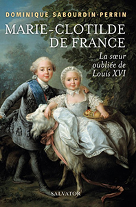 MARIE CLOTILDE DE FRANCE, LA SŒUR OUBLIEE DE LOUIS XVI
