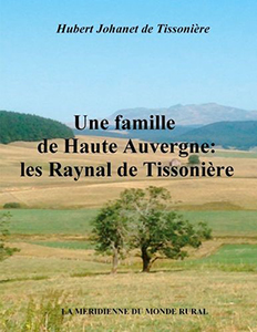UNE FAMILLE DE LA HAUTE AUVERGNE, LES RAYNAL DE LA TISSONIERE