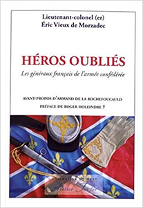 LES HEROS OUBLIES, LES GENERAUX FRANCAIS DE L'ARMEE CONFEDEREE,