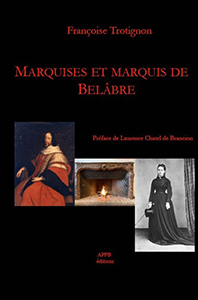 MARQUIS ET MARQUISES DE BELABRE, SPLENDEURS ET TRAGEDIES EN BERRY