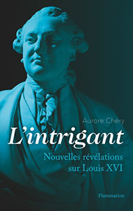 L'INTRIGANT, NOUVELLES REVELATIONS SUR LOUIS XVI