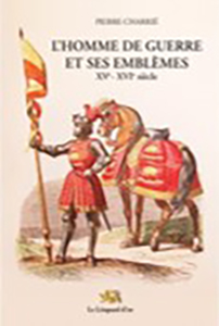 L'HOMME DE GUERRE ET SES EMBLEMES, XVe, XVIe SIECLES