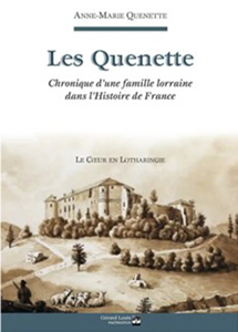 LES QUENETTE, CHRONIQUE D’UNE FAMILLE LORRAINE DANS L’HISTOIRE DE FRANCE
