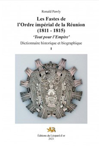 LES FASTES DE L’ORDRE IMPERIAL DE LA REUNION, DICTIONNAIRE HISTORIQUE ET BIOGRAPHIQUE