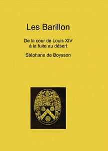 LES BARILLON, DE LA COUR DE LOUIS XIV A LA FUITE AU DESERT