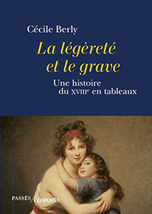 LA LEGERETE ET LE GRAVE – UNE HISTOIRE DU XVIIIè SIECLE EN TABLEAUX