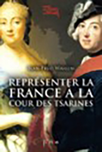 REPRESENTER LA FRANCE A LA COUR DES TSARINES