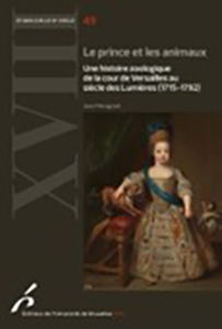 LE PRINCE ET LES ANIMAUX, UNE HISTOIRE ZOOLOGIQUE DE LA COUR DE VERSAILLES