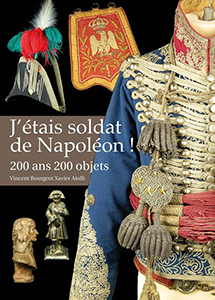 J’ETAIS SOLDAT DE NAPOLEON, 200 ANS, 200 OBJETS