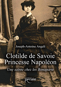 CLOTILDE DE SAVOIE, PRINCESSE NAPOLEON, UNE SAINTE CHEZ LES BONAPARTE