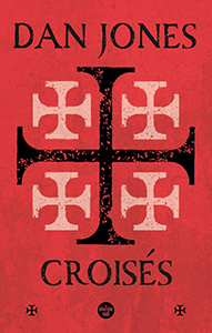 CROISES – UNE HISTOIRE EPIQUE DES GUERRES POUR LA TERRE SAINTE