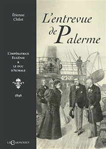 L’ENTREVUE DE PALERME, L’IMPERATRICE EUGENIE ET LE DUC D’AUMALE