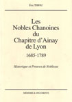 LES NOBLES CHANOINES DU CHAPITRE D'AINAY DE LYON (1685-1789) (HISTORIQUE ET PREUVES DE NOBLESSE)