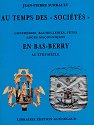 Au temps des sociétés, confréries, bachelleries, fêtes, loges maçonniques en Bas-Berry au XVIIIe siècle