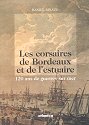 Les corsaires de Bordeaux et de l'estuaire, 120 ans de guerre sur mer