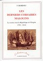 LES DERNIERS CORSAIRES MALOUINS, la course sous la République et l'Empire, 1793-1814