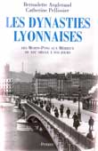 Les dynasties lyonnaises, des Morin-Pons aux Mérieux, du XIXe à  nos jours