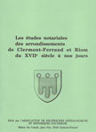 Les études notariales des arrondissements de Clermont-Ferrand et Riom du XVIe à  nos jours