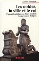 Les nobles, la ville et le roi, l'autorité nobiliaire en Anjou pendant les guerres de religion