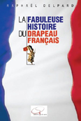 LA FABULEUSE HISTOIRE DU DRAPEAU FRANCAIS