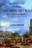 DICTIONNAIRE HISTORIQUE DES ARTS, METIERS ET PROFESSIONS DEPUIS LE XIIIÈME SIECLE