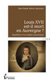 LOUIS XVII EST IL MORT EN AUVERGNE ?