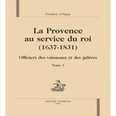 LA PROVENCE AU SERVICE DU ROI (1637 - 1831), OFFICIERS DES VAISSEAUX ET DES GALÈRES