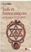 JUIFS ET FRANCS MACONS EN EUROPE, 1723 - 1939,