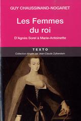 LES FEMMES DU ROI, D'AGNES SOREL A MARIE ANTOINETTE