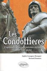 LES CONDOTTIERES, CAPITAINES, PRINCES ET MECENES EN ITALIE