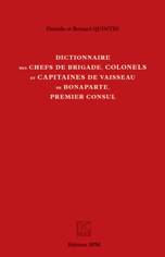 DICTIONNAIRE DES CHEFS DE BRIGADE, COLONELS ET CAPITAINES DE VAISSEAU DE BONAPARTE