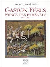 GASTON FEBUS, PRINCE DES PYRENEES, 1331 - 1391