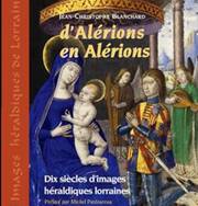 D'ALERIONS EN ALERIONS, DIX SIECLES D'IMAGES HERALDIQUES LORRAINES